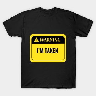 warning  i am taken T-Shirt